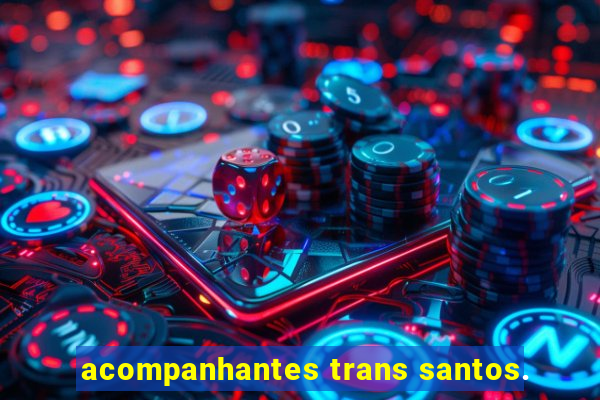 acompanhantes trans santos.